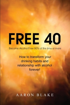 Paperback Free 40: Quitting Alcohol in Forty Days (And Changing Your Relationship with Alcohol Forever!) Book