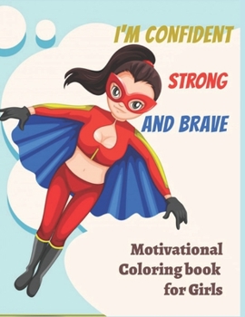 Paperback I'm Confident Strong And Brave motivational Coloring Book For Girls: Coloring For Girls, 30 Inspiring Designs with Motivational and Uplifting For girl Book