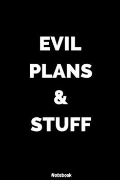 Evil Plans And Stuff: Funny Office Lined Notebook/Journal For Adults Blank Lined Journal For Women/Men/Boss/Coworkers/Colleagues/Students/Friends/Office Gag Gift Idea