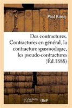 Paperback Des Contractures. Contractures En Général, La Contracture Spasmodique, Les Pseudo-Contractures [French] Book