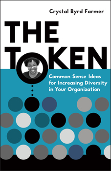 Paperback The Token: Common Sense Ideas for Increasing Diversity in Your Organization Book