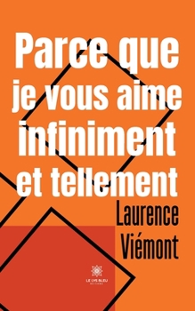 Paperback Parce que je vous aime infiniment et tellement [French] Book