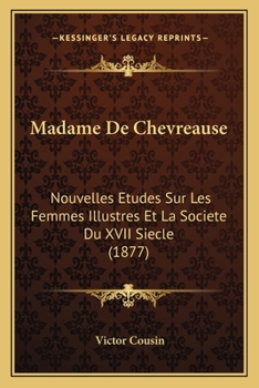 Paperback Madame De Chevreause: Nouvelles Etudes Sur Les Femmes Illustres Et La Societe Du XVII Siecle (1877) [French] Book