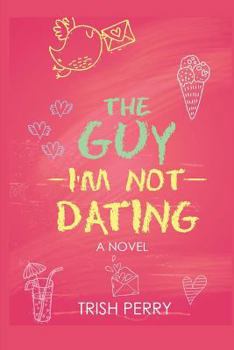 The Guy I'm Not Dating - Book #1 of the Guy I'm Not Dating