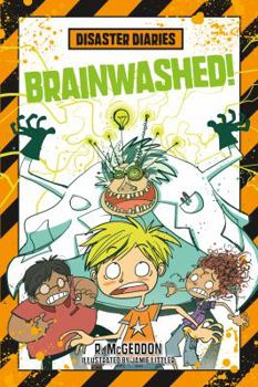 Disaster Diaries: Brainwashed! - Book #3 of the Disaster Diaries