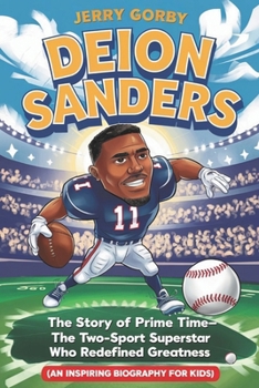 Paperback Deion Sanders: The Story of Prime Time-The Two-Sport Superstar Who Redefined Greatness (An Inspiring Biography For Kids) Book