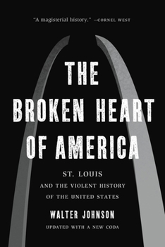 Paperback The Broken Heart of America: St. Louis and the Violent History of the United States Book