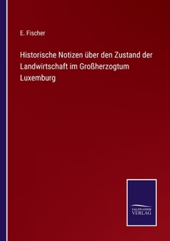 Paperback Historische Notizen über den Zustand der Landwirtschaft im Großherzogtum Luxemburg [German] Book