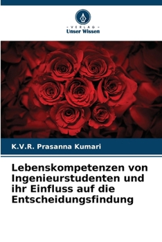 Lebenskompetenzen von Ingenieurstudenten und ihr Einfluss auf die Entscheidungsfindung (German Edition)