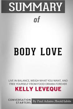 Paperback Summary of Body Love by Kelly LeVeque: Conversation Starters Book