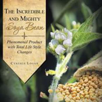 Paperback The Incredible and Mighty Soya Bean: Phenomenal Product with Total Life Style Changes Book