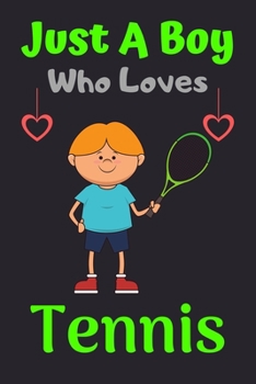 Just A Boy Who Loves Tennis: A Super Cute Tennis notebook journal or dairy | Tennis lovers gift for boys | Tennis lovers Lined Notebook Journal (6"x 9")