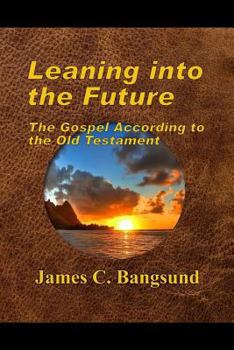 Paperback Leaning into the Future: The Gospel According to the Old Testament Book