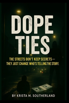 Dope Ties: “The streets don’t keep secrets — they just change who’s telling the story.”