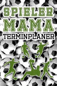 Terminplaner Spieler Mama: Fußball Mutter Planer Ohne Datum | Fußballer Terminkalender | Für Beruf Freizeit & Sport |  52 Wochen (12 Monate) | Freier ... für Fußball Spieler Mami (German Edition)