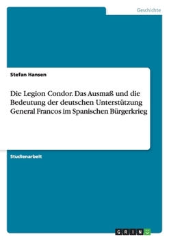 Paperback Die Legion Condor. Das Ausmaß und die Bedeutung der deutschen Unterstützung General Francos im Spanischen Bürgerkrieg [German] Book
