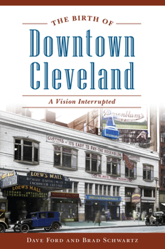 Paperback The Birth of Downtown Cleveland: A Vision Interrupted Book