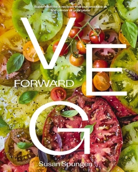 Hardcover Veg Forward: Super-Delicious Recipes That Put Produce at the Center of Your Plate Book