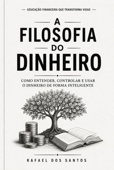 Paperback A FILOSOFIA DO DINHEIRO: Como Entender, Controlar e Usar o Dinheiro de Forma Inteligente (Portuguese Edition) [Portuguese] Book