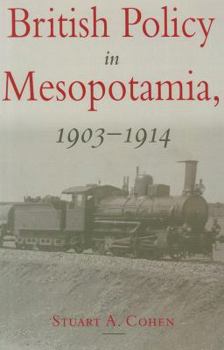 Hardcover British Policy in Mesopotamia, 1903-1914 Book