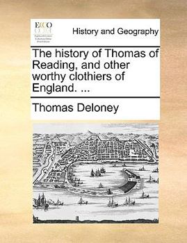 Paperback The History of Thomas of Reading, and Other Worthy Clothiers of England. ... Book