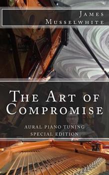 Paperback The Art of Compromise - Special Edition: Aural Piano Tuning Book