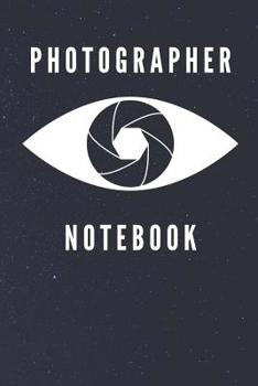 Photographer Notebook : Cool Photography Ideas Lined Journal (6 X 9 )