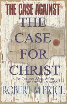 Paperback The Case Against the Case for Christ: A New Testament Scholar Refutes Lee Strobel Book