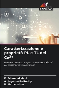 Caratterizzazione e proprietà PL e TL del Ce3+: ed effetto del flusso drogato su nanofosfori Y2SiO5 per dispositivi di visualizzazione
