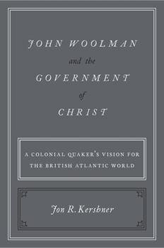 John Woolman and the Government of Christ: A Colonial Quaker's Vision for the British Atlantic World