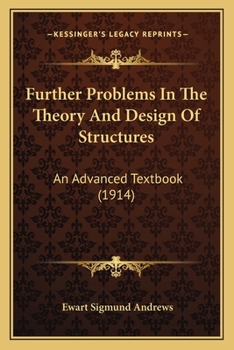 Further Problems In The Theory And Design Of Structures: An Advanced Textbook