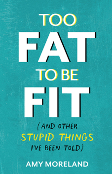 Paperback Too Fat to Be Fit: (And Other Stupid Things I've Been Told) Book