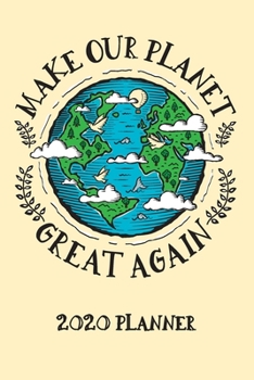 Paperback Make Our Planet Great Again 2020 Year Planner: Daily, Weekly & Monthly Calendar Diary Book