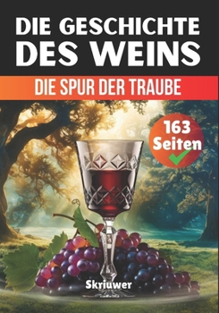 Die Geschichte des Weins: Die Spur der Traube (German Edition)