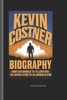 Paperback Kevin Costner Biography: From Waterworld to Yellowstone - The Untold Story of an American Icon Book