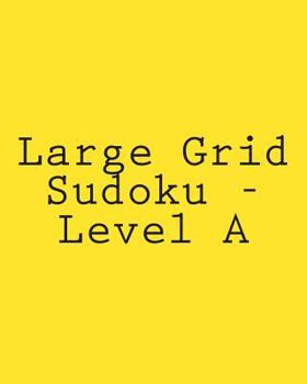 Paperback Large Grid Sudoku - Level A: Fun, Large Print Sudoku Puzzles [Large Print] Book