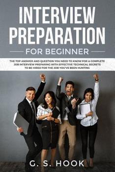 Paperback INTERVIEW PREPARATION For Beginners: The TOP Questions and Answers You Must Know for a Successful Job Interview with Effective Techniques to Land Your Book