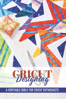 Paperback Cricut Designing A Veritable Bible For Cricut Enthusiasts: Introduction To Graphic Design Book