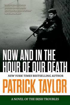 Hardcover Now and in the Hour of Our Death: A Novel of the Irish Troubles Book