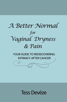 Paperback A Better Normal for Vaginal Dryness & Pain: Your Guide to Rediscovering Intimacy After Cancer Book