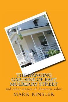 Paperback The Hanging Gardens of East Mulberry Street: and other stories of domestic valor. Book