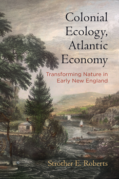 Hardcover Colonial Ecology, Atlantic Economy: Transforming Nature in Early New England Book