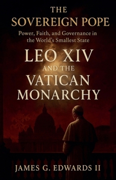 The Sovereign Pope: Leo XIV and the Vatican Monarchy