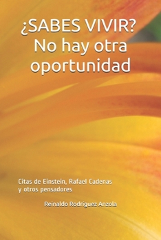 ¿SABES VIVIR? No hay otra oportunidad: Citas de Einstein, Rafael Cadenas y otros pensadores (Spanish Edition)