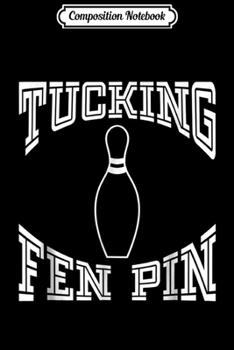 Composition Notebook: Tucking Fen Pin Funny Bowling League Ten Pin Journal/Notebook Blank Lined Ruled 6x9 100 Pages