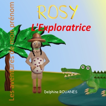 Paperback Rosy l'Exploratrice: Les aventures de mon prénom [French] Book