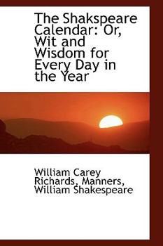 Paperback The Shakspeare Calendar: Or, Wit and Wisdom for Every Day in the Year Book
