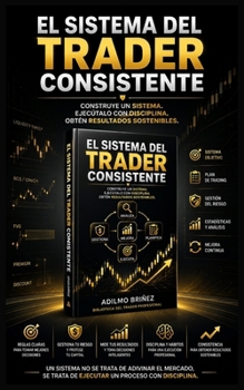 Paperback El Sistema del Trader Consistente: Cómo construir, validar y ejecutar un plan de trading rentable paso a paso [Spanish] Book