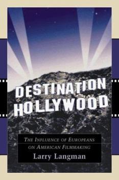 Hardcover Destination Hollywood: The Influence of Europeans on American Filmmaking Book