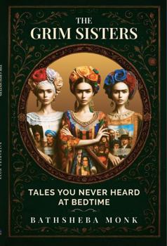 Paperback THE GRIM SISTERS: TALES YOU NEVER HEARD AT BEDTIME Book